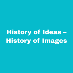 History of Ideas – History of Images
